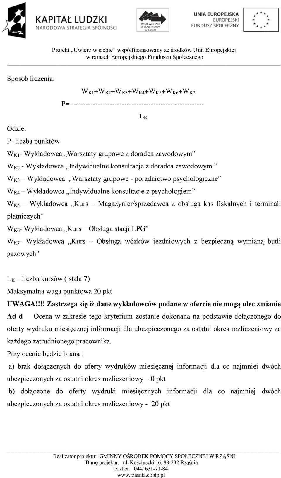 Kurs Magazynier/sprzedawca z obsługą kas fiskalnych i terminali płatniczych W K6 - Wykładowca Kurs Obsługa stacji LPG W K7 - Wykładowca Kurs Obsługa wózków jezdniowych z bezpieczną wymianą butli