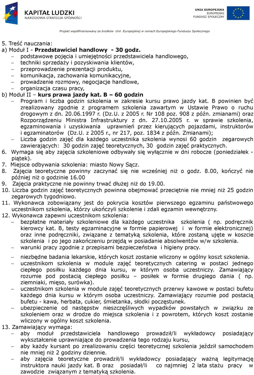 rozmowy, negocjacje handlowe, organizacja czasu pracy, b) Moduł II kurs prawa jazdy kat. B 60 godzin Program i liczba godzin szkolenia w zakresie kursu prawo jazdy kat.