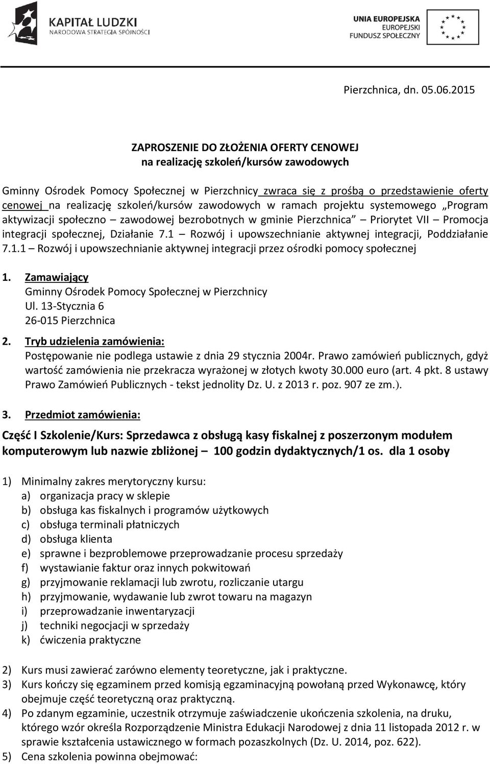 szkoleń/kursów zawodowych w ramach projektu systemowego Program aktywizacji społeczno zawodowej bezrobotnych w gminie Pierzchnica Priorytet VII Promocja integracji społecznej, Działanie 7.