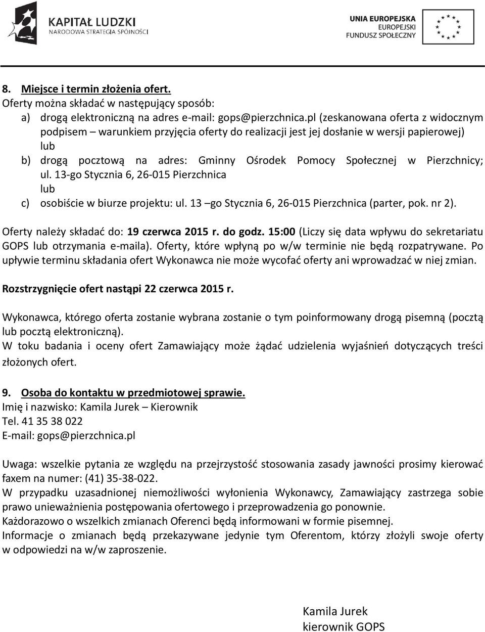 Pierzchnicy; ul. 13-go Stycznia 6, 26-015 Pierzchnica lub c) osobiście w biurze projektu: ul. 13 go Stycznia 6, 26-015 Pierzchnica (parter, pok. nr 2). Oferty należy składać do: 19 czerwca 2015 r.