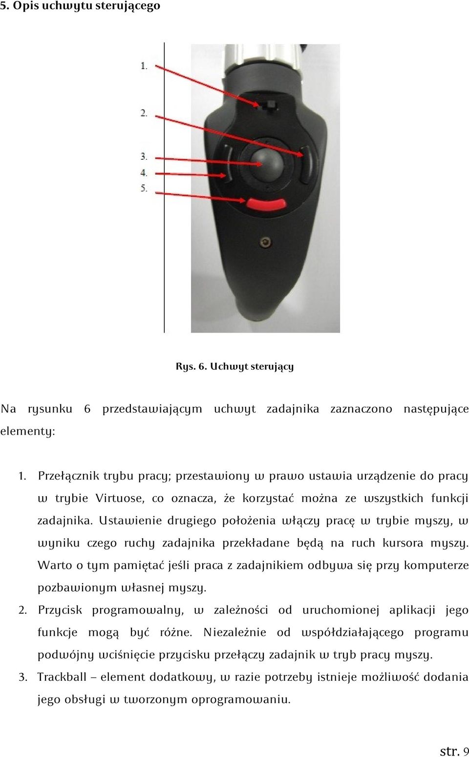 Ustawienie drugiego położenia włączy pracę w trybie myszy, w wyniku czego ruchy zadajnika przekładane będą na ruch kursora myszy.