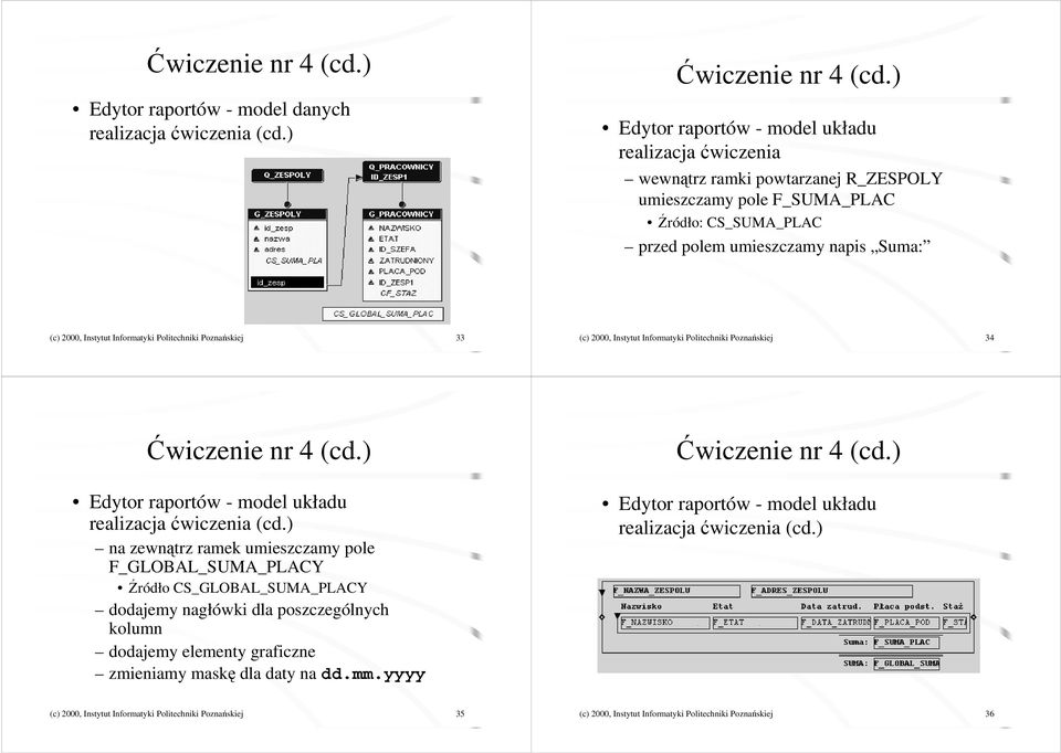 Informatyki Politechniki Poznańskiej 33 (c) 2000, Instytut Informatyki Politechniki Poznańskiej 34 Ćwiczenie nr 4 (cd.) Edytor raportów - model układu realizacja ćwiczenia (cd.