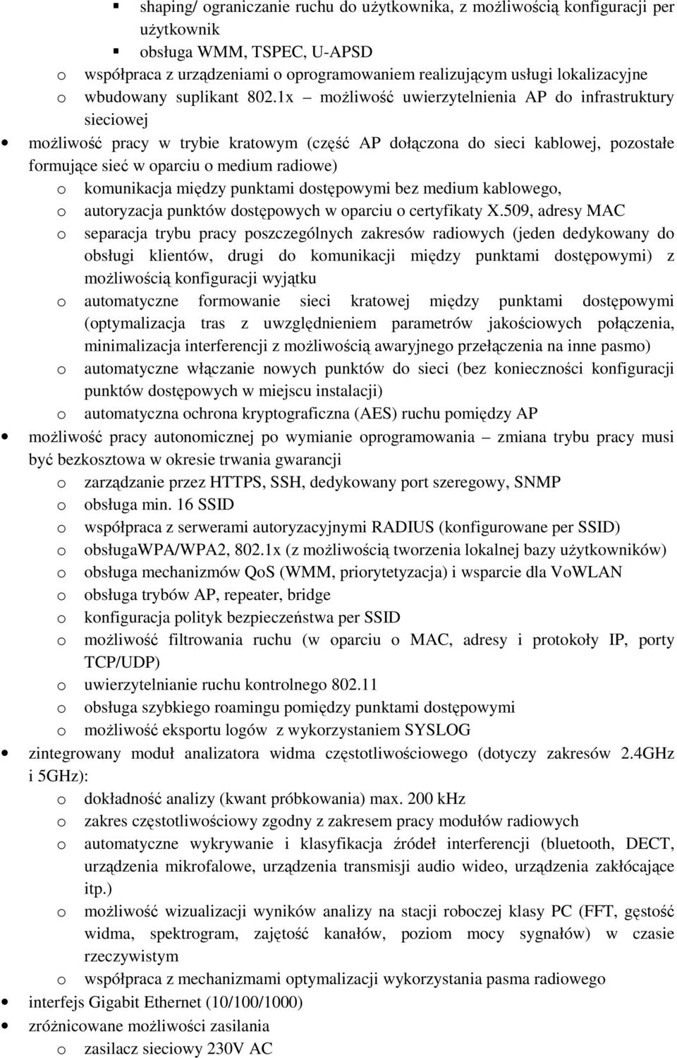 1x moŝliwość uwierzytelnienia AP do infrastruktury sieciowej moŝliwość pracy w trybie kratowym (część AP dołączona do sieci kablowej, pozostałe formujące sieć w oparciu o medium radiowe) o