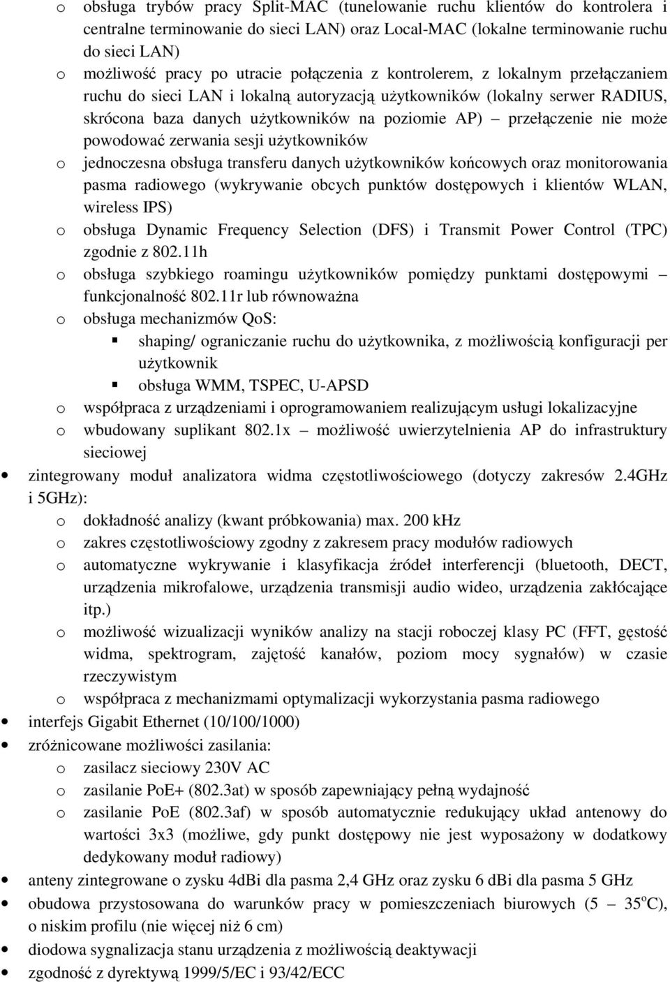 moŝe powodować zerwania sesji uŝytkowników o jednoczesna obsługa transferu danych uŝytkowników końcowych oraz monitorowania pasma radiowego (wykrywanie obcych punktów dostępowych i klientów WLAN,