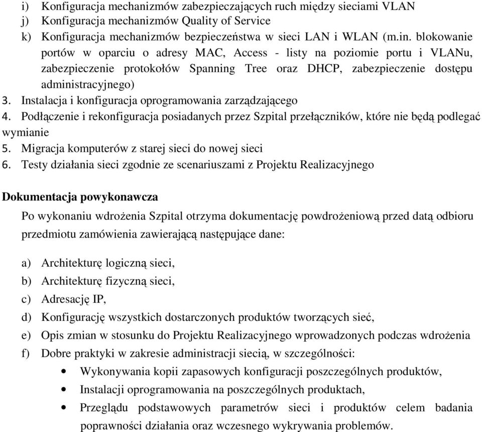 Instalacja i konfiguracja oprogramowania zarządzającego 4. Podłączenie i rekonfiguracja posiadanych przez Szpital przełączników, które nie będą podlegać wymianie 5.