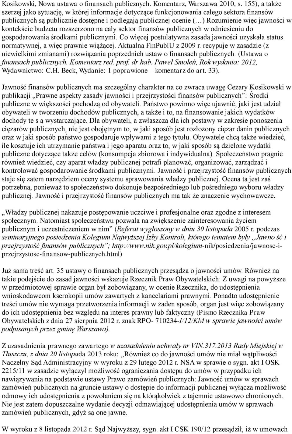 w kontekście budżetu rozszerzono na cały sektor finansów publicznych w odniesieniu do gospodarowania środkami publicznymi.