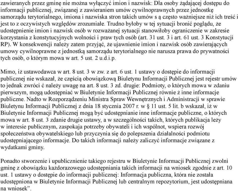 Trudno byłoby w tej sytuacji bronić poglądu, że udostępnienie imion i nazwisk osób w rozważanej sytuacji stanowiłoby ograniczenie w zakresie korzystania z konstytucyjnych wolności i praw tych osób