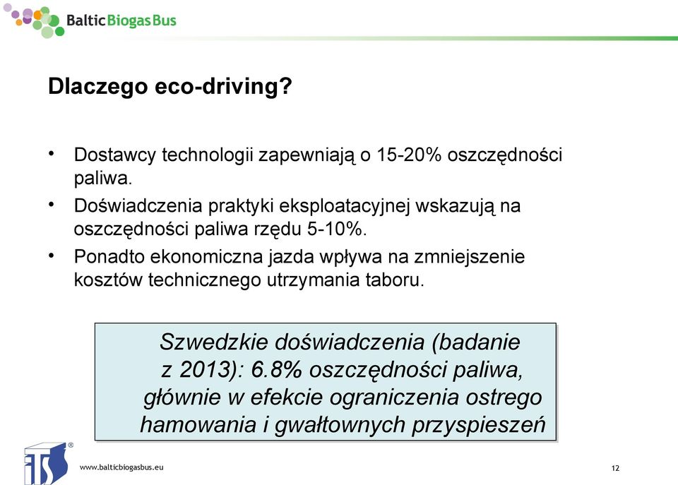 Ponadto ekonomiczna jazda wpływa na zmniejszenie kosztów technicznego utrzymania taboru.