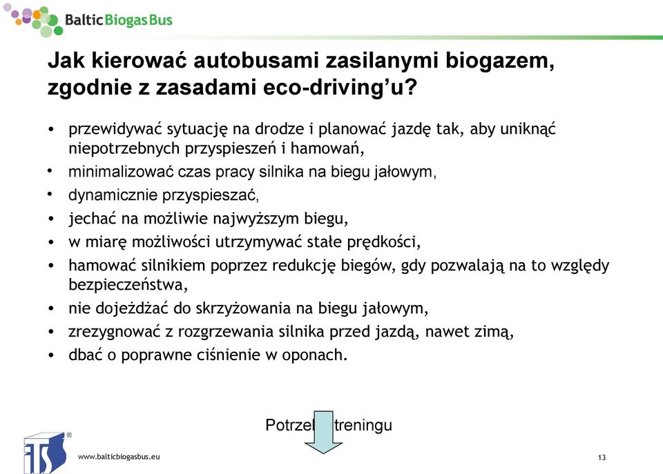 jałowym, dynamicznie przyspieszać, jechać na możliwie najwyższym biegu, w miarę możliwości utrzymywać stałe prędkości, hamować silnikiem poprzez