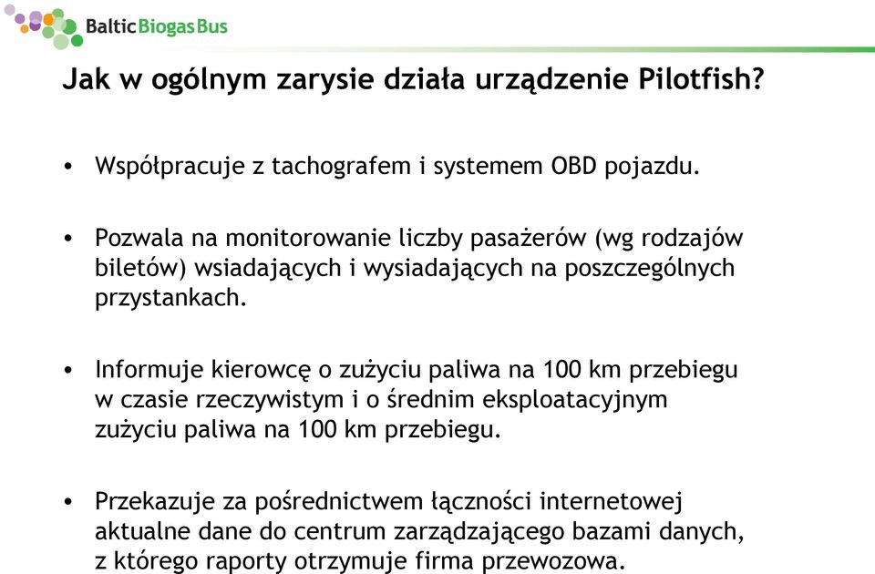 Informuje kierowcę o zużyciu paliwa na 100 km przebiegu w czasie rzeczywistym i o średnim eksploatacyjnym zużyciu paliwa na 100