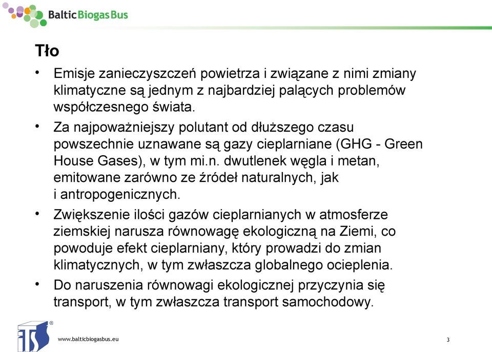 Zwiększenie ilości gazów cieplarnianych w atmosferze ziemskiej narusza równowagę ekologiczną na Ziemi, co powoduje efekt cieplarniany, który prowadzi do zmian