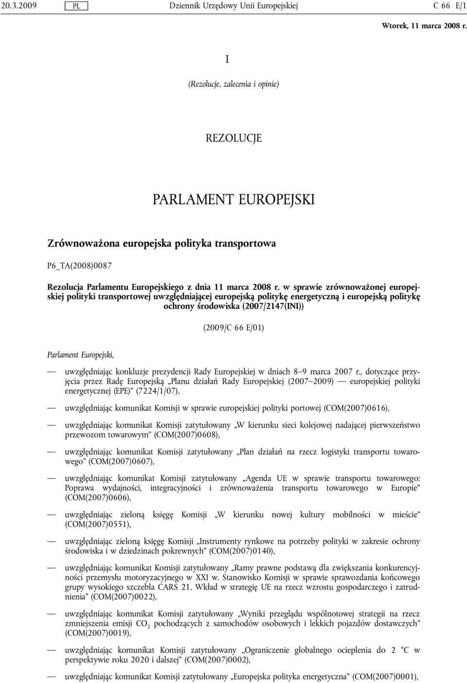 w sprawie zrównoważonej europejskiej polityki transportowej uwzględniającej europejską politykę energetyczną i europejską politykę ochrony środowiska (2007/2147(INI)) (2009/C 66 E/01) Parlament
