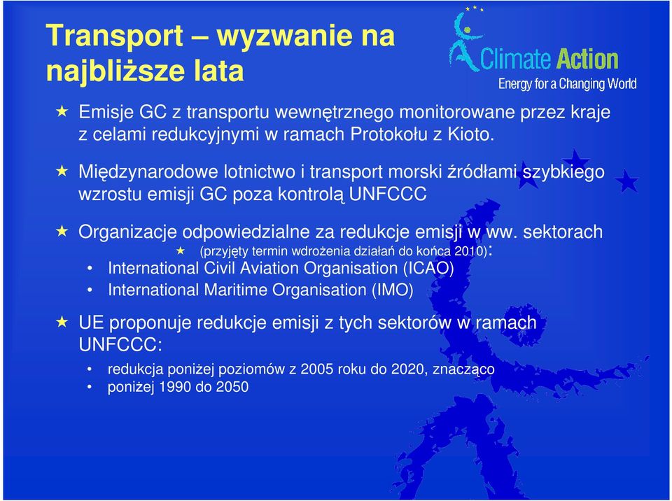 w ww. sektorach (przyjęty termin wdroŝenia działań do końca 2010): International Civil Aviation Organisation (ICAO) International Maritime