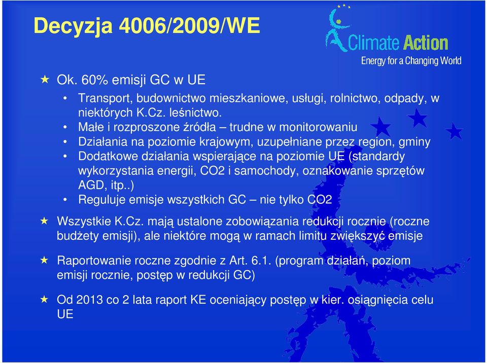 energii, CO2 i samochody, oznakowanie sprzętów AGD, itp..) Reguluje emisje wszystkich GC nie tylko CO2 Wszystkie K.Cz.