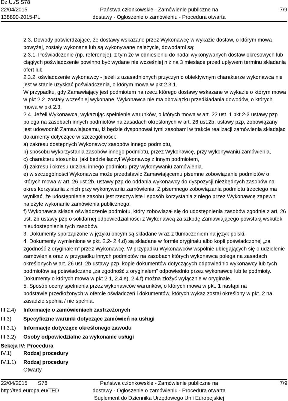 referencje), z tym że w odniesieniu do nadal wykonywanych dostaw okresowych lub ciągłych poświadczenie powinno być wydane nie wcześniej niż na 3 miesiące przed upływem terminu składania ofert lub 2.