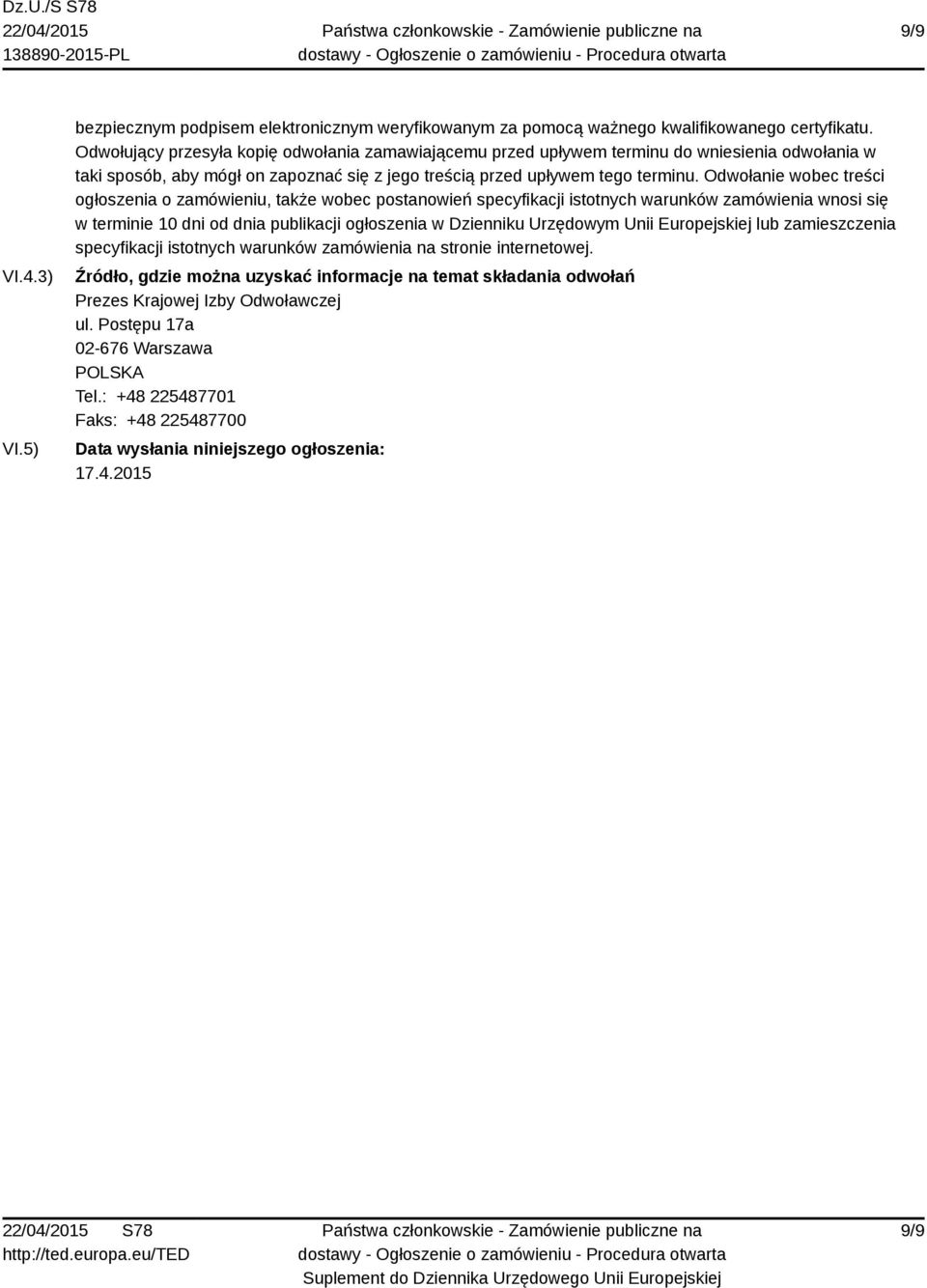 Odwołanie wobec treści ogłoszenia o zamówieniu, także wobec postanowień specyfikacji istotnych warunków zamówienia wnosi się w terminie 10 dni od dnia publikacji ogłoszenia w Dzienniku Urzędowym Unii