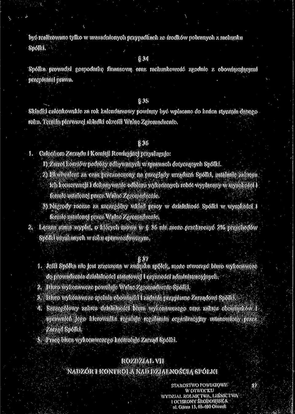 Członkom Zarządu i Komisji Rewizyjnej przysługuje: 1) Zwrot kosztów podróży odbywanych w sprawach dotyczących Spółki.