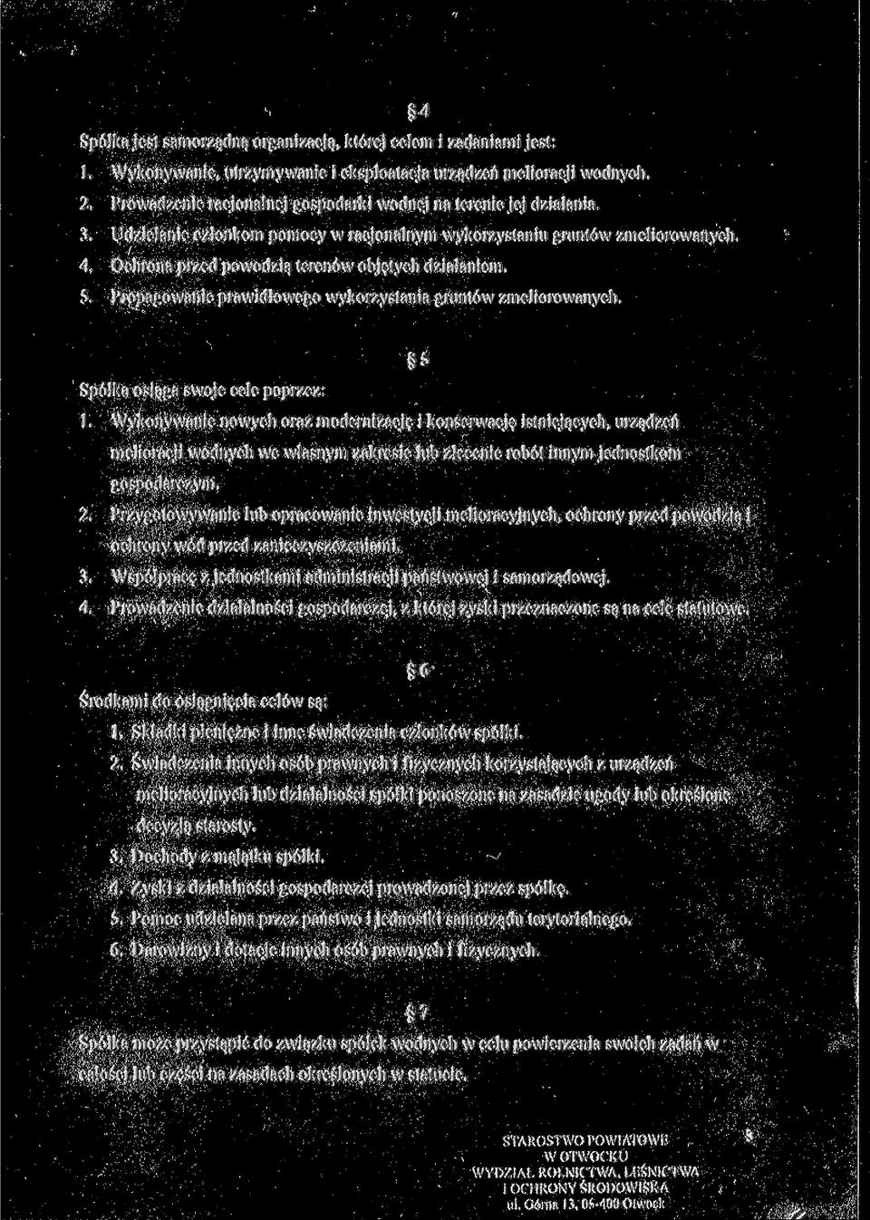 Ochrona przed powodzią terenów objętych działaniem. 5. Propagowanie prawidłowego wykorzystania gruntów zmeliorowanych. 5 Spółka osiąga swoje cele poprzez: 1.