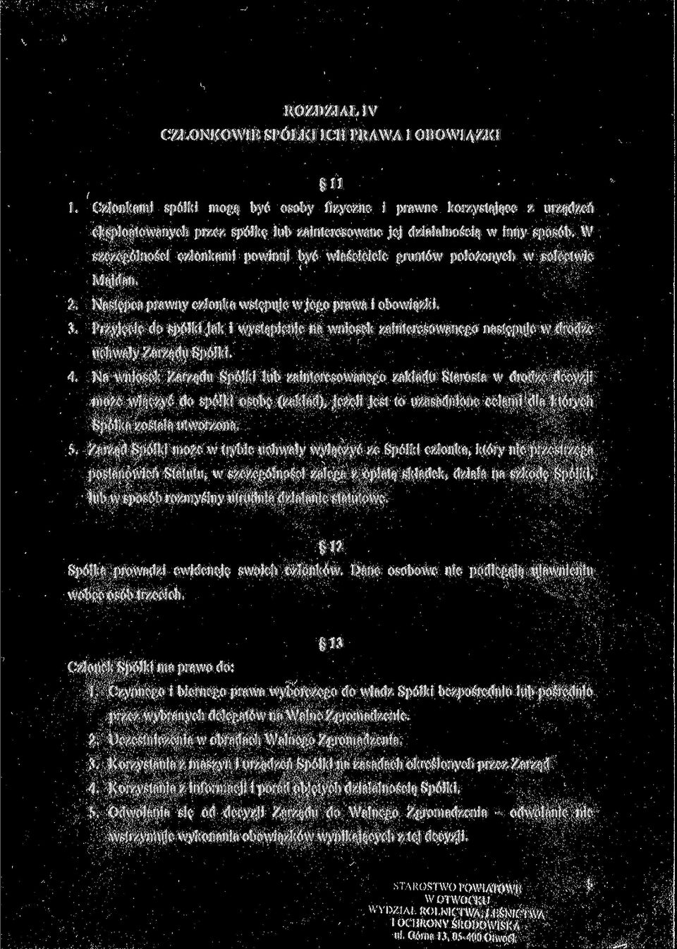 W szczególności członkami powinni być właściciele gruntów położonych w sołectwie Majdan. 2. Następca prawny członka wstępuje w jego prawa i obowiązki. 3.