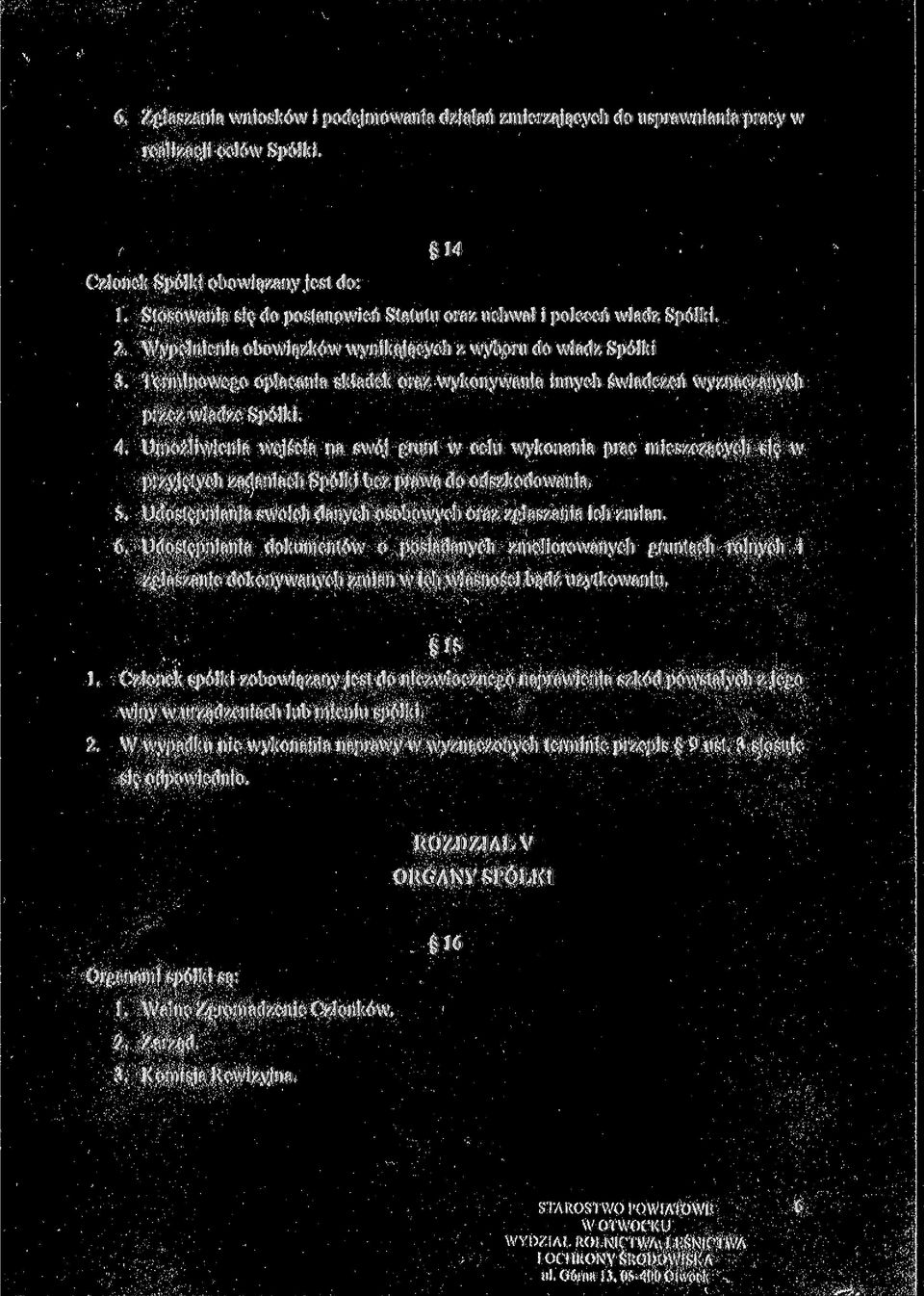Terminowego opłacania składek oraz wykonywania innych świadczeń wyznaczanych przez władze Spółki. 4.