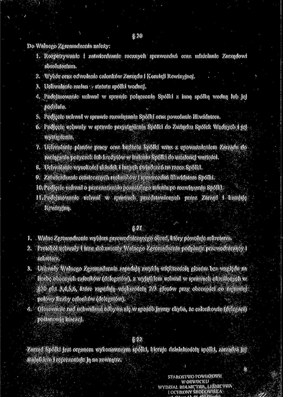 Podjęcie uchwał w sprawie rozwiązania Spółki oraz powołanie likwidatora. 6. Podjęcie uchwały w sprawie przystąpienia Spółki do Związku Spółek Wodnych i jej wystąpienia. 7.