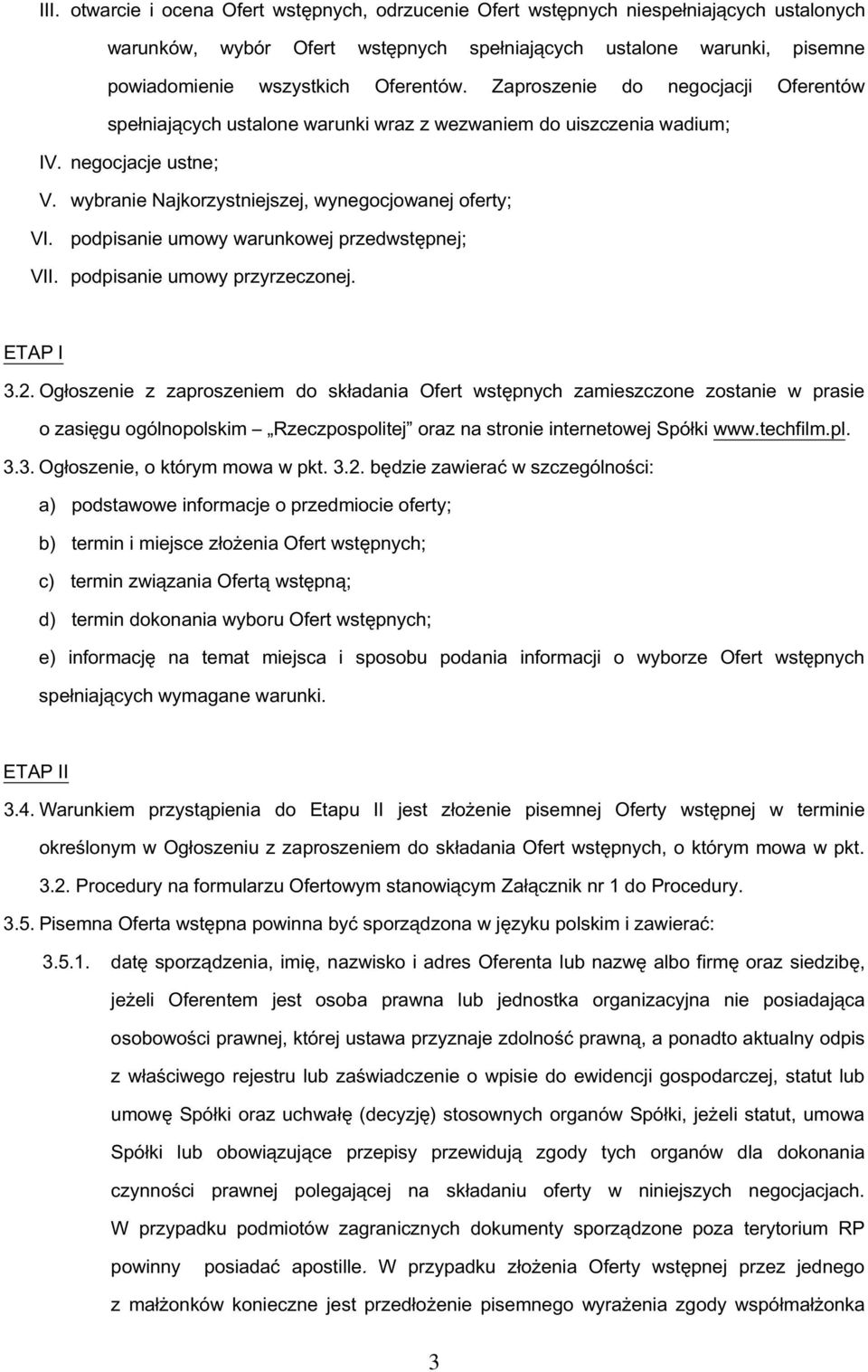 podpisanie umowy warunkowej przedwstępnej; VII. podpisanie umowy przyrzeczonej. ETAP I 3.2.