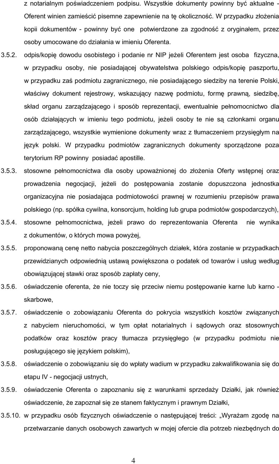 odpis/kopię dowodu osobistego i podanie nr NIP jeżeli Oferentem jest osoba fizyczna, w przypadku osoby, nie posiadającej obywatelstwa polskiego odpis/kopię paszportu, w przypadku zaś podmiotu