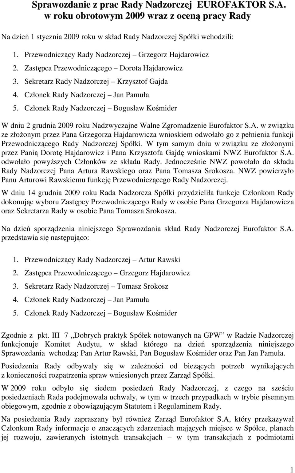 Członek Rady Nadzorczej Bogusław Kośmider W dniu 2 grudnia 2009 roku Nadzwyczajne Walne Zgromadzenie Eurofaktor S.A.