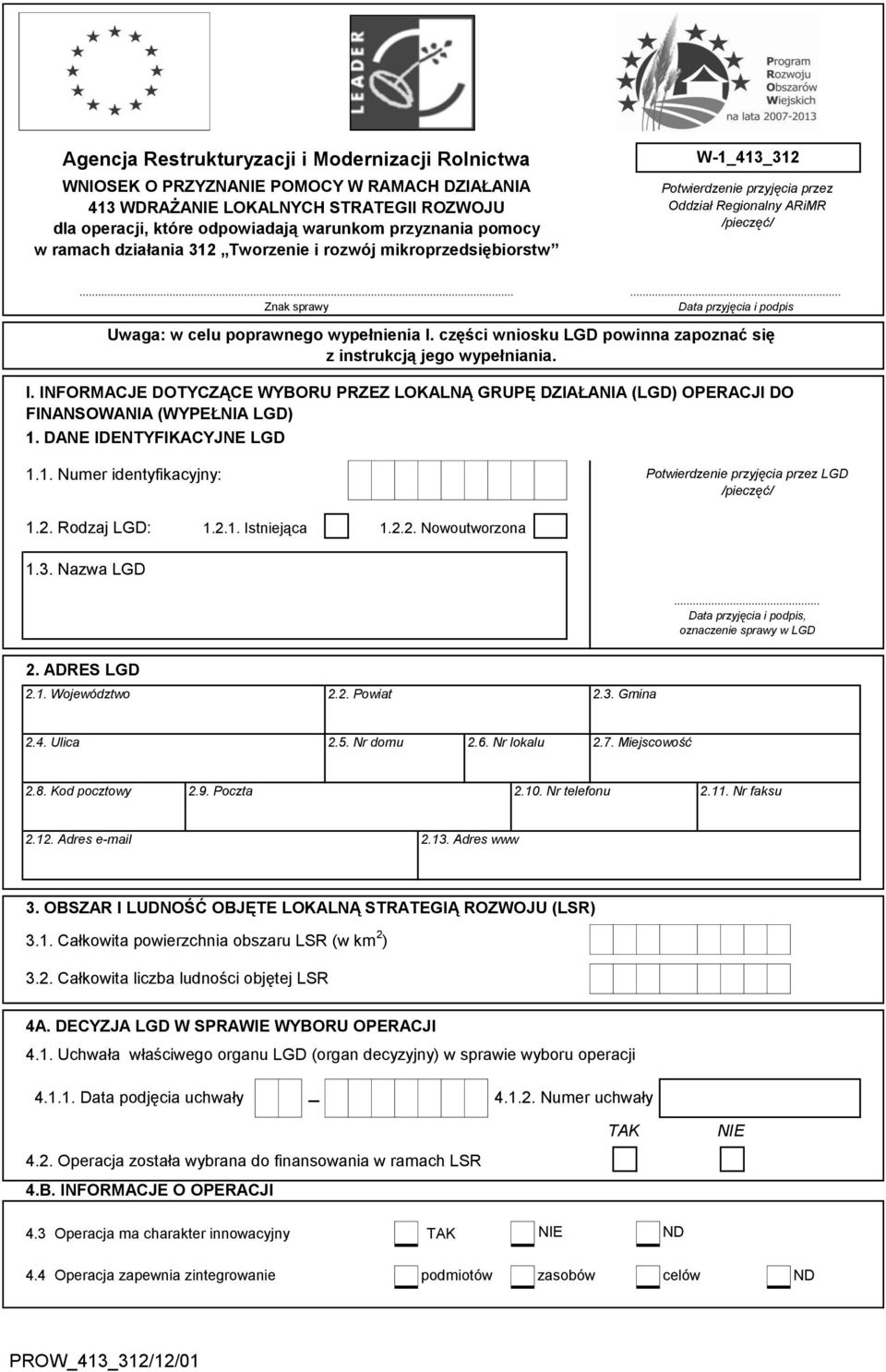 .. Data przyjęcia i podpis Uwaga: w celu poprawnego wypełnienia I. części wniosku LGD powinna zapoznać się z instrukcją jego wypełniania. I. INFORMACJE DOTYCZĄCE WYBORU PRZEZ LOKALNĄ GRUPĘ DZIAŁANIA (LGD) OPERACJI DO FINANSOWANIA (WYPEŁNIA LGD) 1.