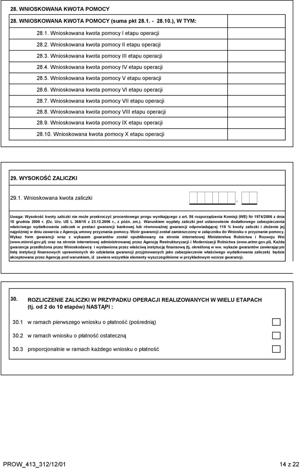 Wnioskowana kwota pomocy VII etapu operacji 28.8. Wnioskowana kwota pomocy VIII etapu operacji 28.9. Wnioskowana kwota pomocy IX etapu operacji 28.10. Wnioskowana kwota pomocy X etapu operacji 29.