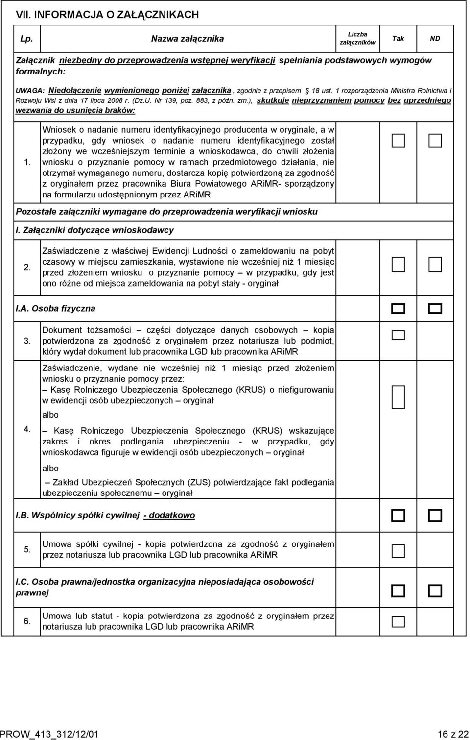 załącznika, zgodnie z przepisem 18 ust. 1 rozporządzenia Ministra Rolnictwa i Rozwoju Wsi z dnia 17 lipca 2008 r. (Dz.U. Nr 139, poz. 883, z późn. zm.