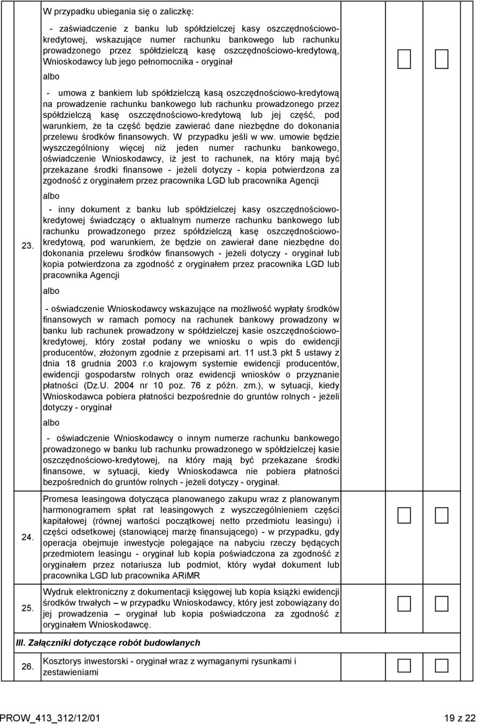 lub jego pełnomocnika - oryginał albo - umowa z bankiem lub spółdzielczą kasą oszczędnościowo-kredytową na prowadzenie rachunku bankowego lub rachunku prowadzonego przez spółdzielczą kasę