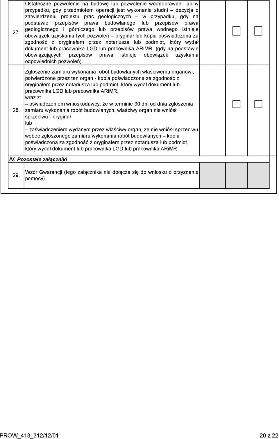 podstawie przepisów prawa budowlanego lub przepisów prawa geologicznego i górniczego lub przepisów prawa wodnego istnieje obowiązek uzyskania tych pozwoleń oryginał lub kopia poświadczona za zgodność