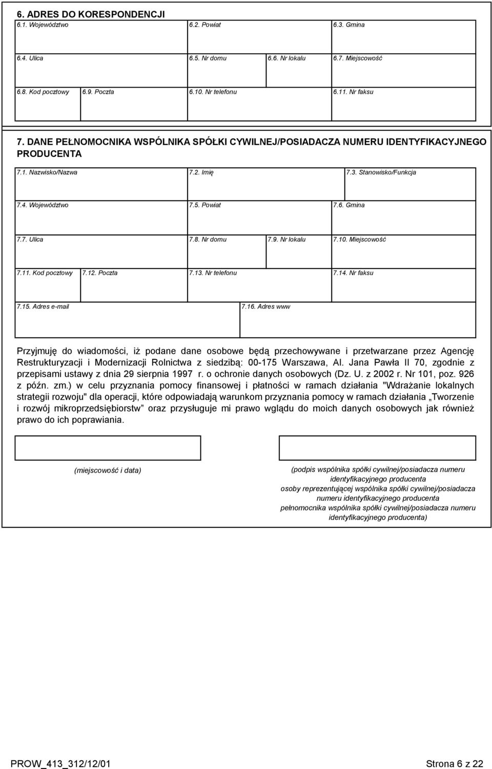 Nr domu 7.9. Nr lokalu 7.10. Miejscowość 7.11. Kod pocztowy 7.12. Poczta 7.13. Nr telefonu 7.14. Nr faksu 7.15. Adres e-mail 7.16.