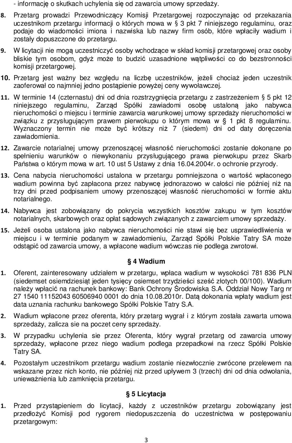 nazwiska lub nazwy firm osób, które wpłaciły wadium i zostały dopuszczone do przetargu. 9.