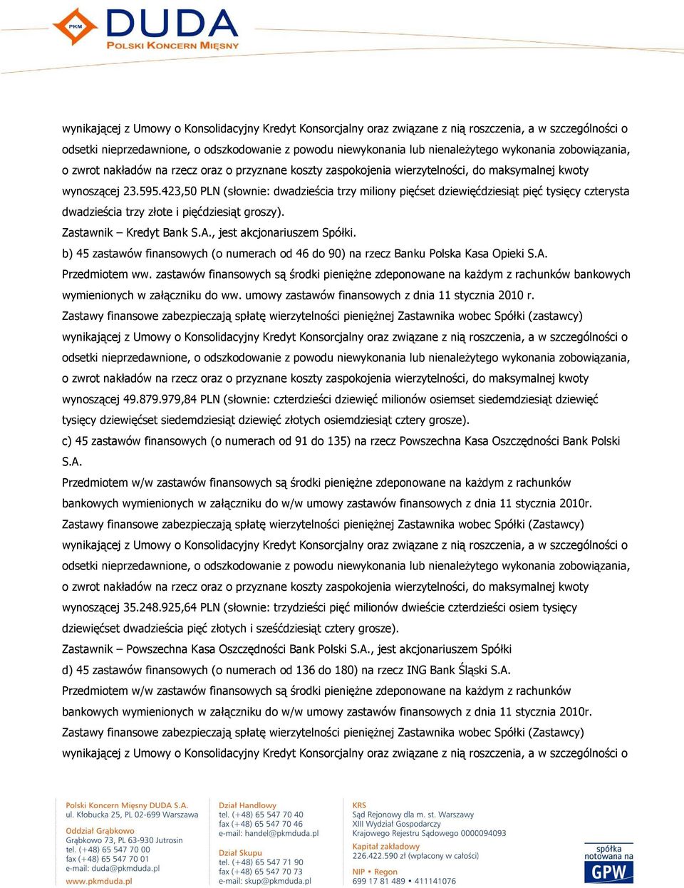 zastawów finansowych są środki pienięŝne zdeponowane na kaŝdym z rachunków bankowych wymienionych w załączniku do ww. umowy zastawów finansowych z dnia 11 stycznia 2010 r.