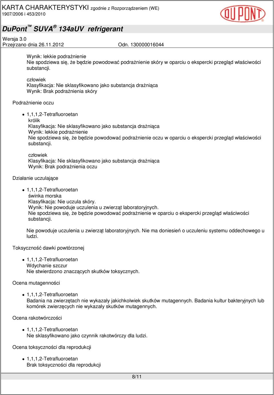 podrażnienie Nie spodziewa się, że będzie powodować podrażnienie oczu w oparciu o ekspercki przegląd właściwości substancji.