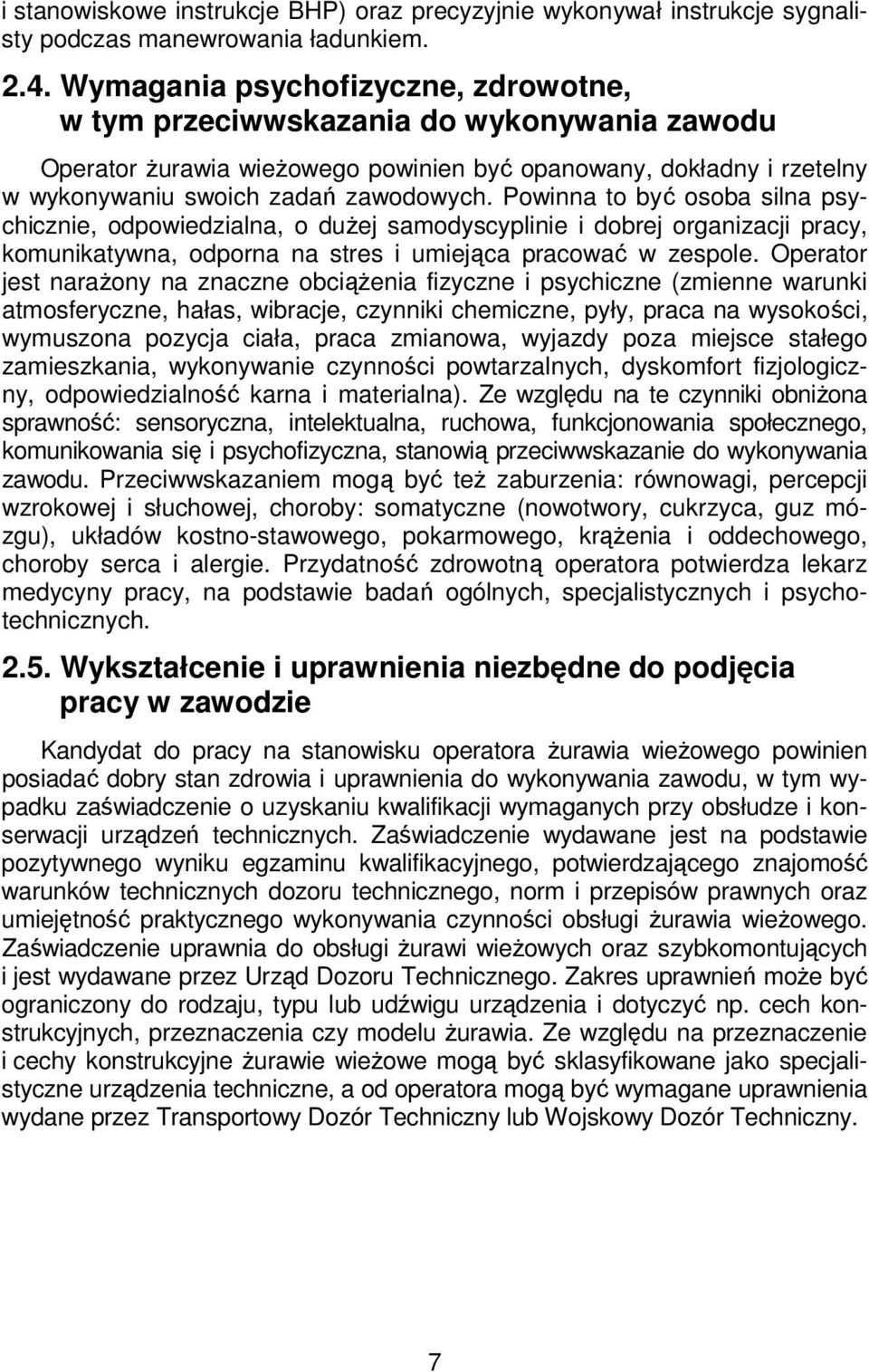 Powinna to być osoba silna psychicznie, odpowiedzialna, o dużej samodyscyplinie i dobrej organizacji pracy, komunikatywna, odporna na stres i umiejąca pracować w zespole.
