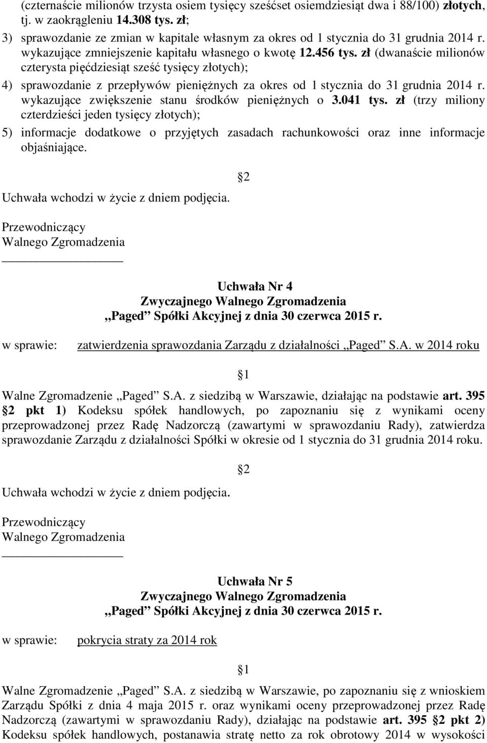 zł (dwanaście milionów czterysta pięćdziesiąt sześć tysięcy złotych); 4) sprawozdanie z przepływów pieniężnych za okres od 1 stycznia do 31 grudnia 2014 r.