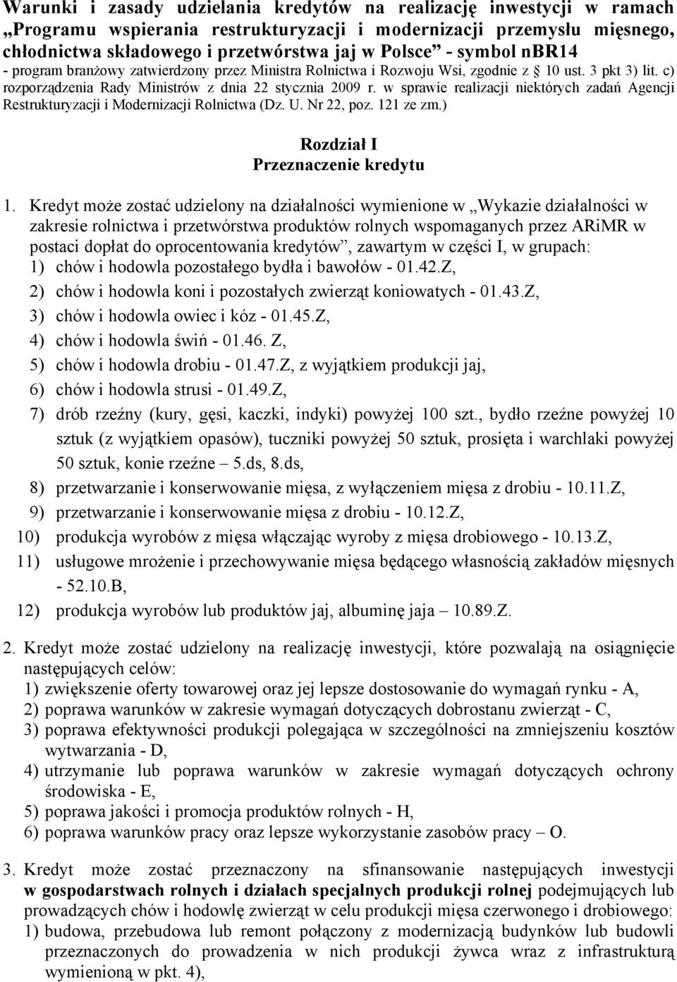 w sprawie realizacji niektórych zadań Agencji Restrukturyzacji i Modernizacji Rolnictwa (Dz. U. Nr 22, poz. 121 ze zm.) Rozdział I Przeznaczenie kredytu 1.