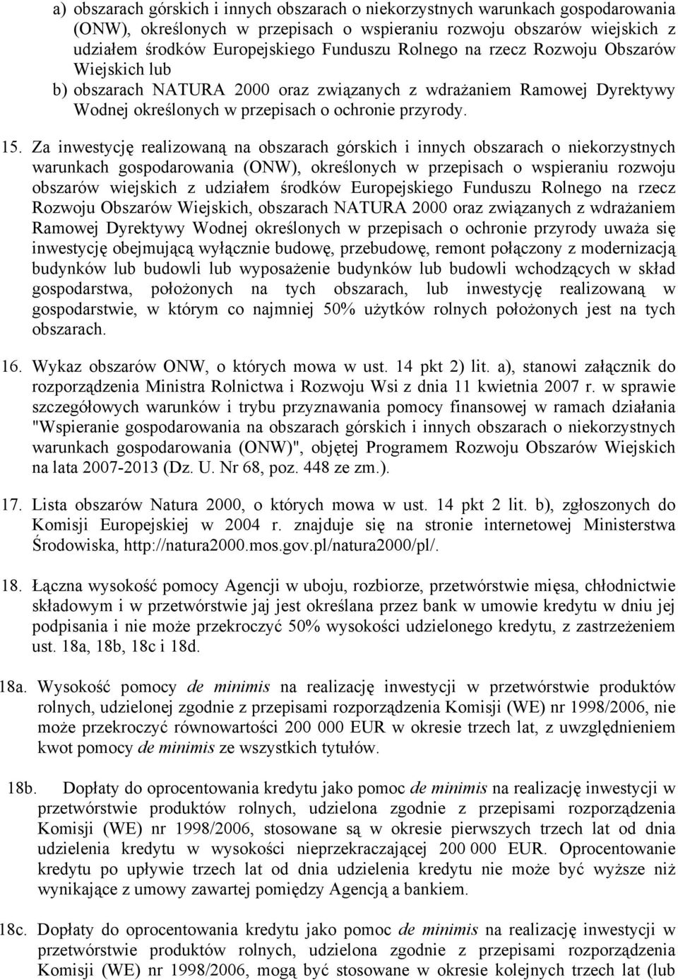 Za inwestycję realizowaną na obszarach górskich i innych obszarach o niekorzystnych warunkach gospodarowania (ONW), określonych w przepisach o wspieraniu rozwoju obszarów wiejskich z udziałem środków