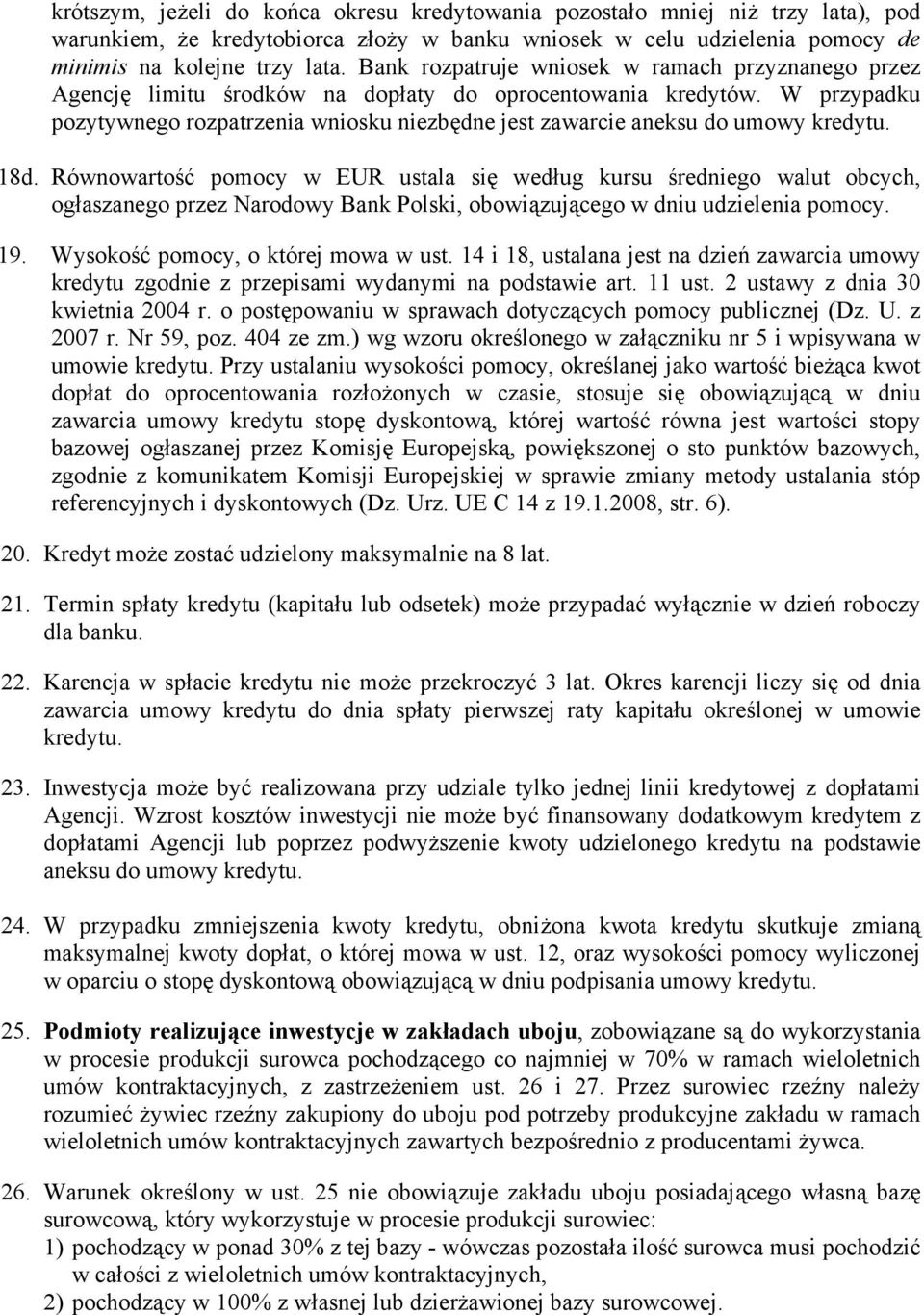 W przypadku pozytywnego rozpatrzenia wniosku niezbędne jest zawarcie aneksu do umowy kredytu. 18d.