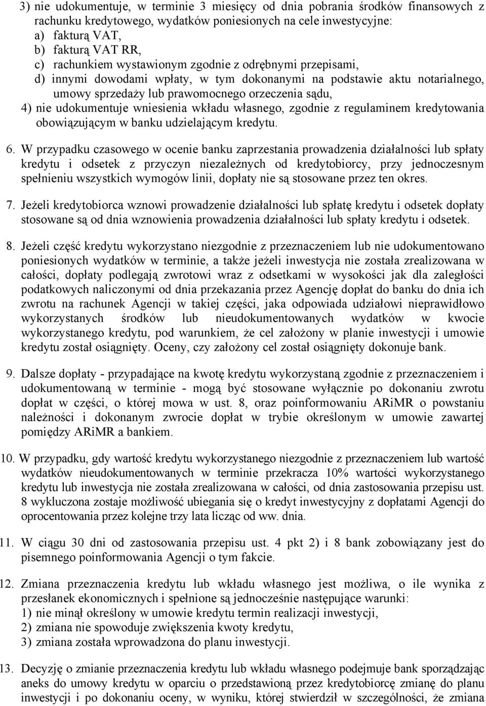 wniesienia wkładu własnego, zgodnie z regulaminem kredytowania obowiązującym w banku udzielającym kredytu. 6.