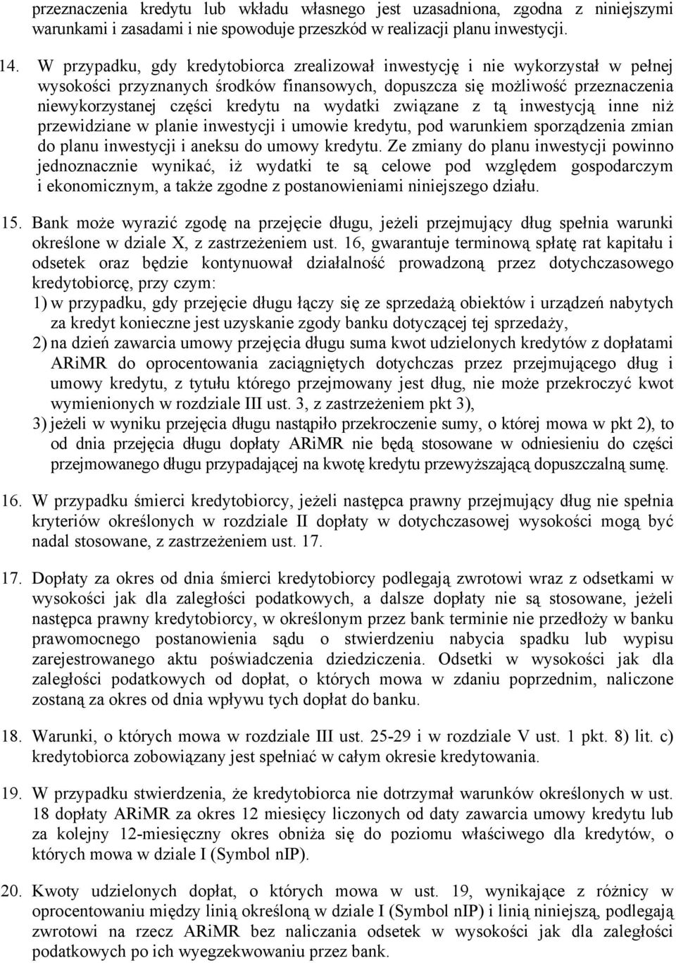 wydatki związane z tą inwestycją inne niż przewidziane w planie inwestycji i umowie kredytu, pod warunkiem sporządzenia zmian do planu inwestycji i aneksu do umowy kredytu.