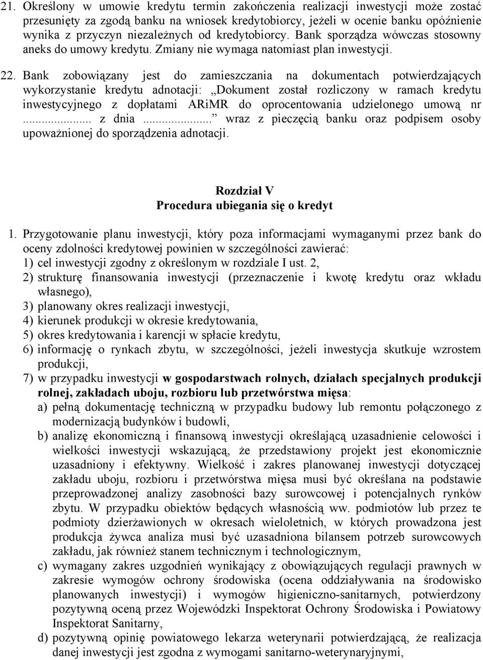 Bank zobowiązany jest do zamieszczania na dokumentach potwierdzających wykorzystanie kredytu adnotacji: Dokument został rozliczony w ramach kredytu inwestycyjnego z dopłatami ARiMR do oprocentowania