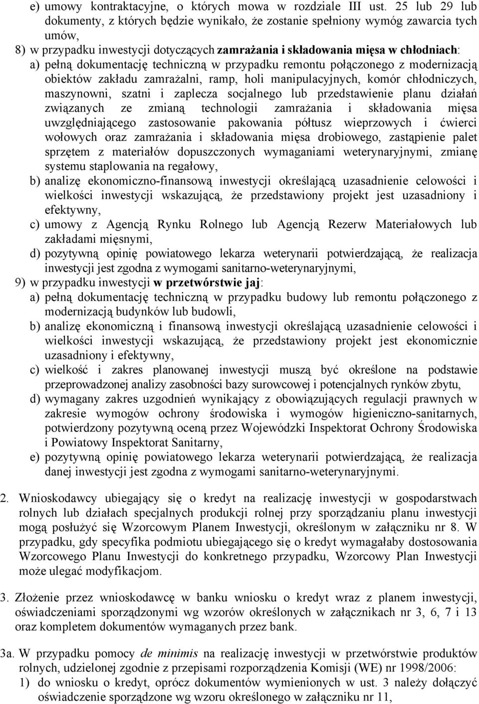 dokumentację techniczną w przypadku remontu połączonego z modernizacją obiektów zakładu zamrażalni, ramp, holi manipulacyjnych, komór chłodniczych, maszynowni, szatni i zaplecza socjalnego lub