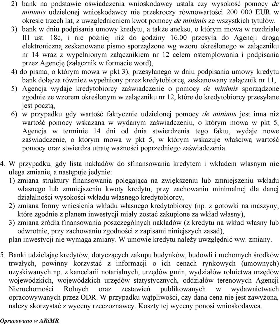 00 przesyła do Agencji drogą elektroniczną zeskanowane pismo sporządzone wg wzoru określonego w załączniku nr 14 wraz z wypełnionym załącznikiem nr 12 celem ostemplowania i podpisania przez Agencję