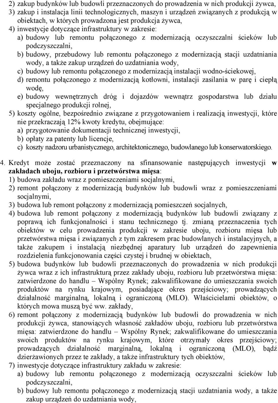 remontu połączonego z modernizacją stacji uzdatniania wody, a także zakup urządzeń do uzdatniania wody, c) budowy lub remontu połączonego z modernizacją instalacji wodno-ściekowej, d) remontu