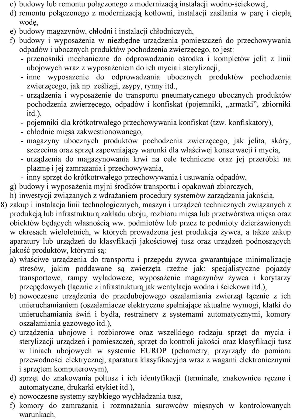 odprowadzania ośrodka i kompletów jelit z linii ubojowych wraz z wyposażeniem do ich mycia i sterylizacji, - inne wyposażenie do odprowadzania ubocznych produktów pochodzenia zwierzęcego, jak np.