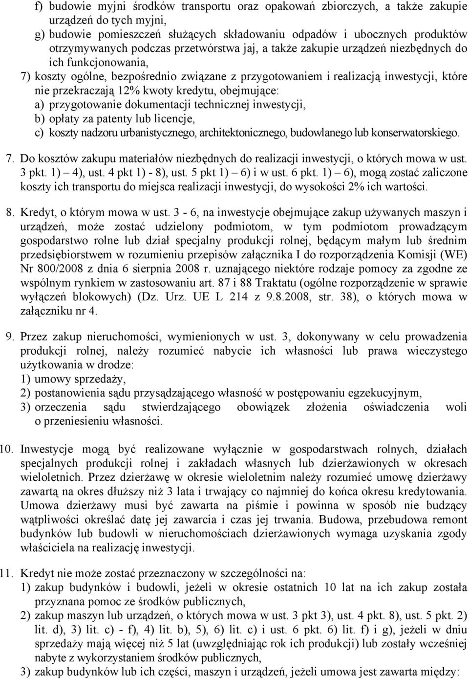 kredytu, obejmujące: a) przygotowanie dokumentacji technicznej inwestycji, b) opłaty za patenty lub licencje, c) koszty nadzoru urbanistycznego, architektonicznego, budowlanego lub konserwatorskiego.